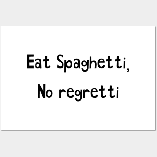 Eat Spaghetti No Regretti Posters and Art